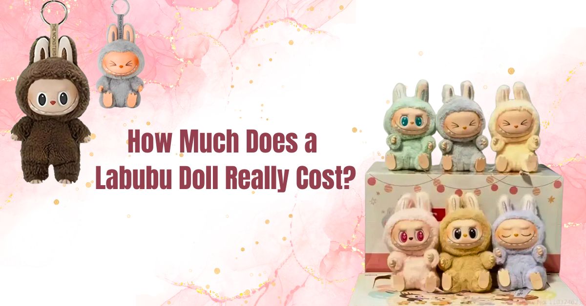 How Much Does a Labubu Doll Really Cost